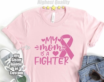 My Mom is A Fighter Shirt, Breast Cancer Shirt, Cancer Shirt, Cancer Shirts for Women, Family Cancer Shirt , Cancer Support Shirt, CUSTOM