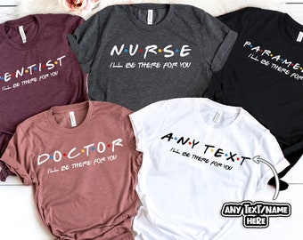 Camiseta de enfermera, estaré allí para ti, amigos, camiseta de enfermera, camiseta de enfermería, regalo de la escuela de enfermería, amigas enfermeras, regalo de enfermera, enfermeras, camiseta de RN