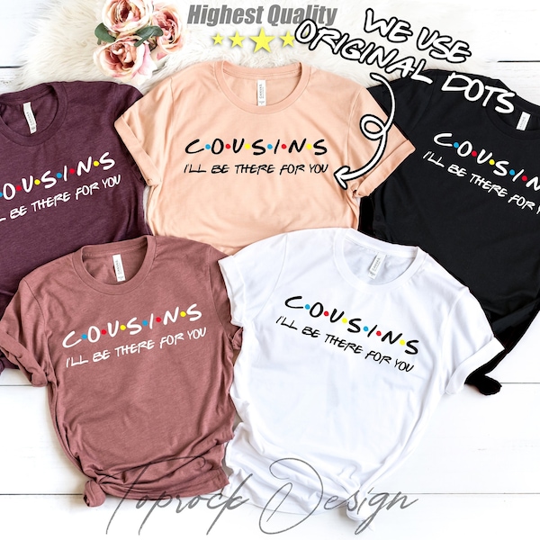 Cousin Birthday Tee, I'll Be There For You, Cousin Shirt, Friends Themed Shirt, Cousins by Birth Shirt, Gift For Cousins, Cousin Crew Shirt