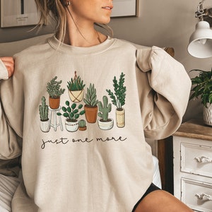 Just One More Plant Tshirt Sweatshirt, Plant Lady Sweatshirt,Gardening Sweatshirt Gift,Crazy Plant Lady,Indoor Plant Life,Plant Mama Sweater