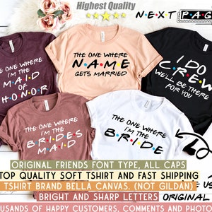 May include: Five different t-shirts with a Friends TV show theme. The shirts are maroon, peach, white, black, and brown. The text on the shirts reads "The One Where I'm the Maid of Honor", "The One Where Name Gets Married", "I Do Crew We'll Be There For You", "The One Where I'm the Brides Maid", and "The One Where I'm the Bride".