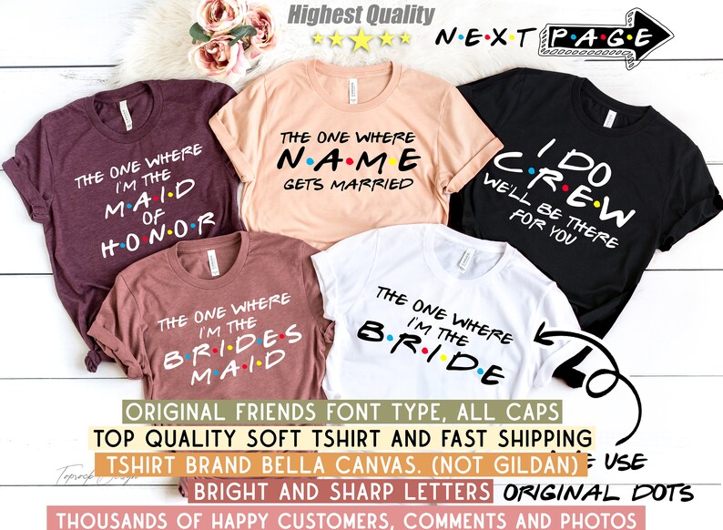 May include: Five different t-shirts with a Friends TV show theme. The shirts are maroon, peach, white, black, and brown. The text on the shirts reads "The One Where I'm the Maid of Honor", "The One Where Name Gets Married", "I Do Crew We'll Be There For You", "The One Where I'm the Brides Maid", and "The One Where I'm the Bride".