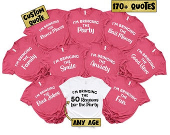 I'm Bringing the 50 Reasons Party Shirt,50th Birthday Shirt,Birthday Party Group Shirt,Custom Birthday Group Party Shirt,Girl Trip Shirt