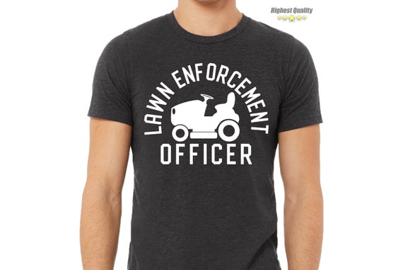 Gardening Shirt, Gardener Dad Shirt, Lawn Mower Shirt, Lawn Enforcement Officer TShirt, Fathers Day TShirt, Lawn TShirt, Gift For Dad,Father