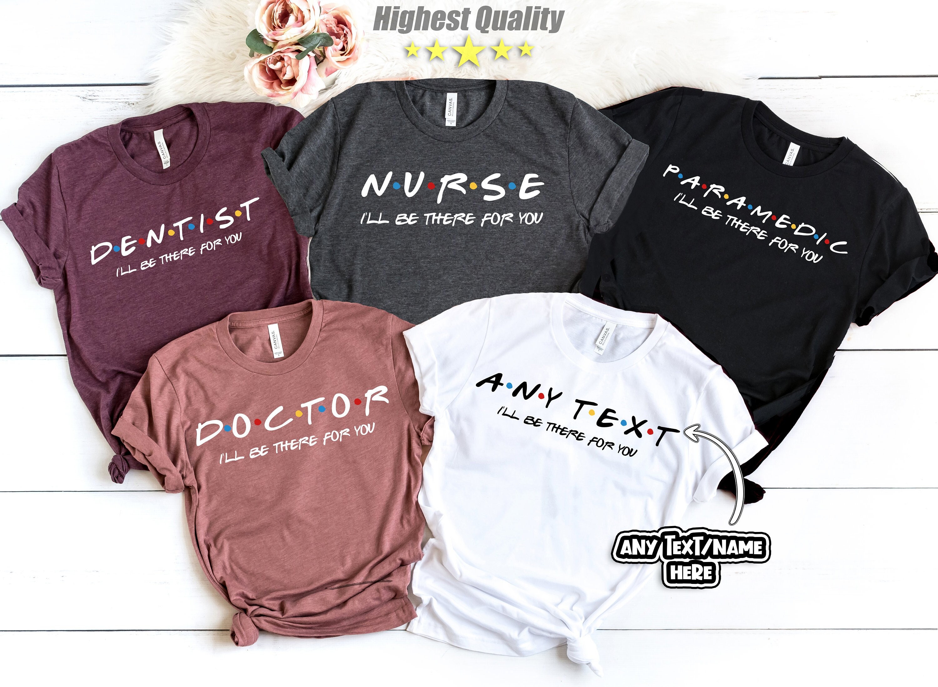 Health Team Staff Friends Theme Tshirt, Gift idea for Doctors Nurses Paramedics Dentists, I'll Be There For You, School Gift,RN Shirt