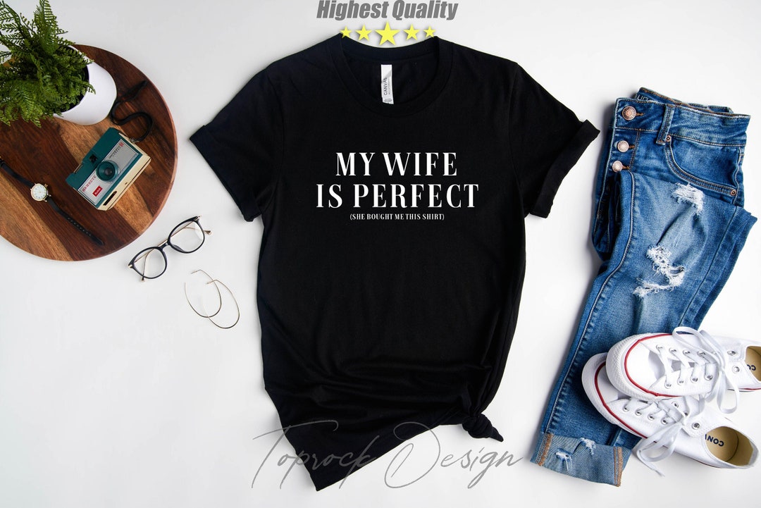 Funny Husband Gift, My Wife is Perfect She Bought Me This Tshirt ...