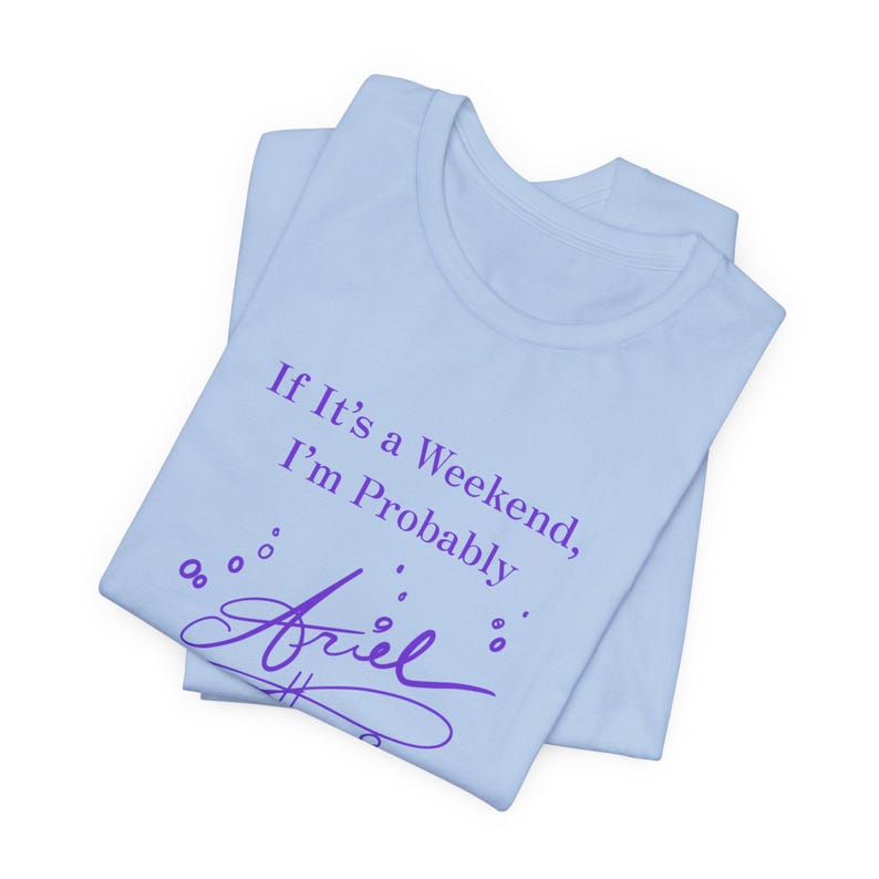 If It's a Weekend I'm Probably Ariel T-Shirt | Party Princess Graphic Tee image 4