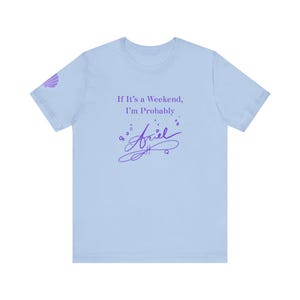 If It's a Weekend I'm Probably Ariel T-Shirt | Party Princess Graphic Tee image 1