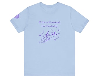 Camiseta con estampado "Si es fin de semana, probablemente soy Ariel" / Camiseta con estampado de princesa fiestera