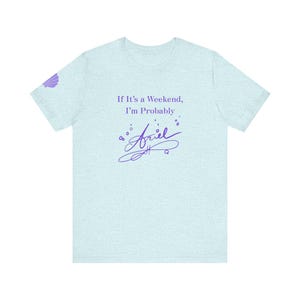 If It's a Weekend I'm Probably Ariel T-Shirt | Party Princess Graphic Tee image 7