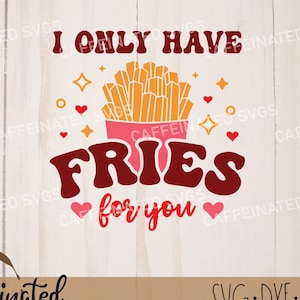I Only Have Fries For You SVG, French Fries svg, Valentines Day SVG, fries before guys svg, Valentines svg, valentines fries, cut file