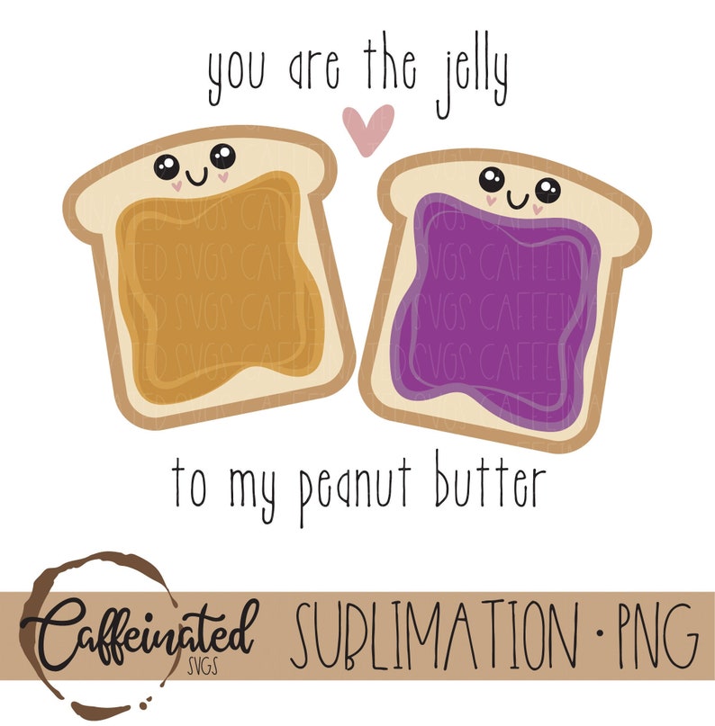 Peanut Butter Jelly PNG You Are the Jelly to My Peanut Butter Etsy