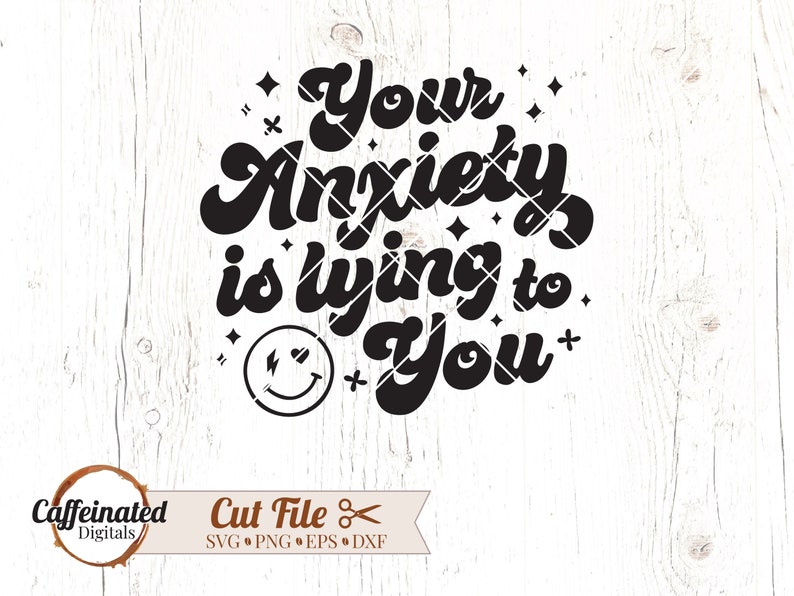 Your Anxiety is Lying to You SVG Mental Health Svg Anxiety Etsy