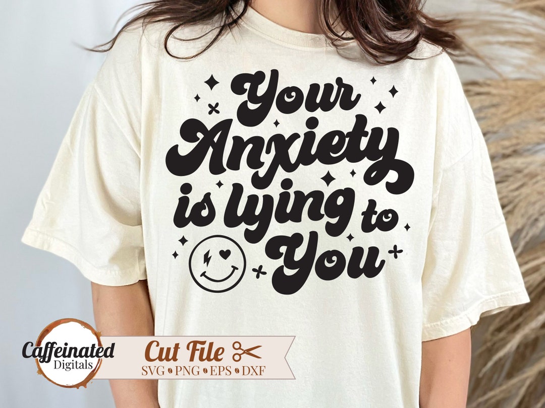 Your Anxiety is Lying to You SVG, Mental Health Svg, Anxiety Svg