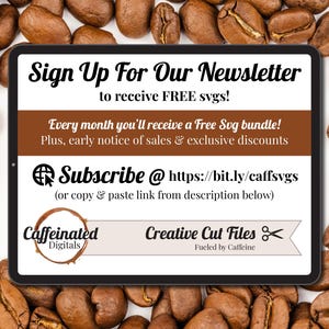 May include: A digital tablet displays text against a background of coffee beans. The text reads "Sign Up For Our Newsletter" and offers free SVG files, early sale notices, and exclusive discounts. The tablet also includes a link to subscribe.