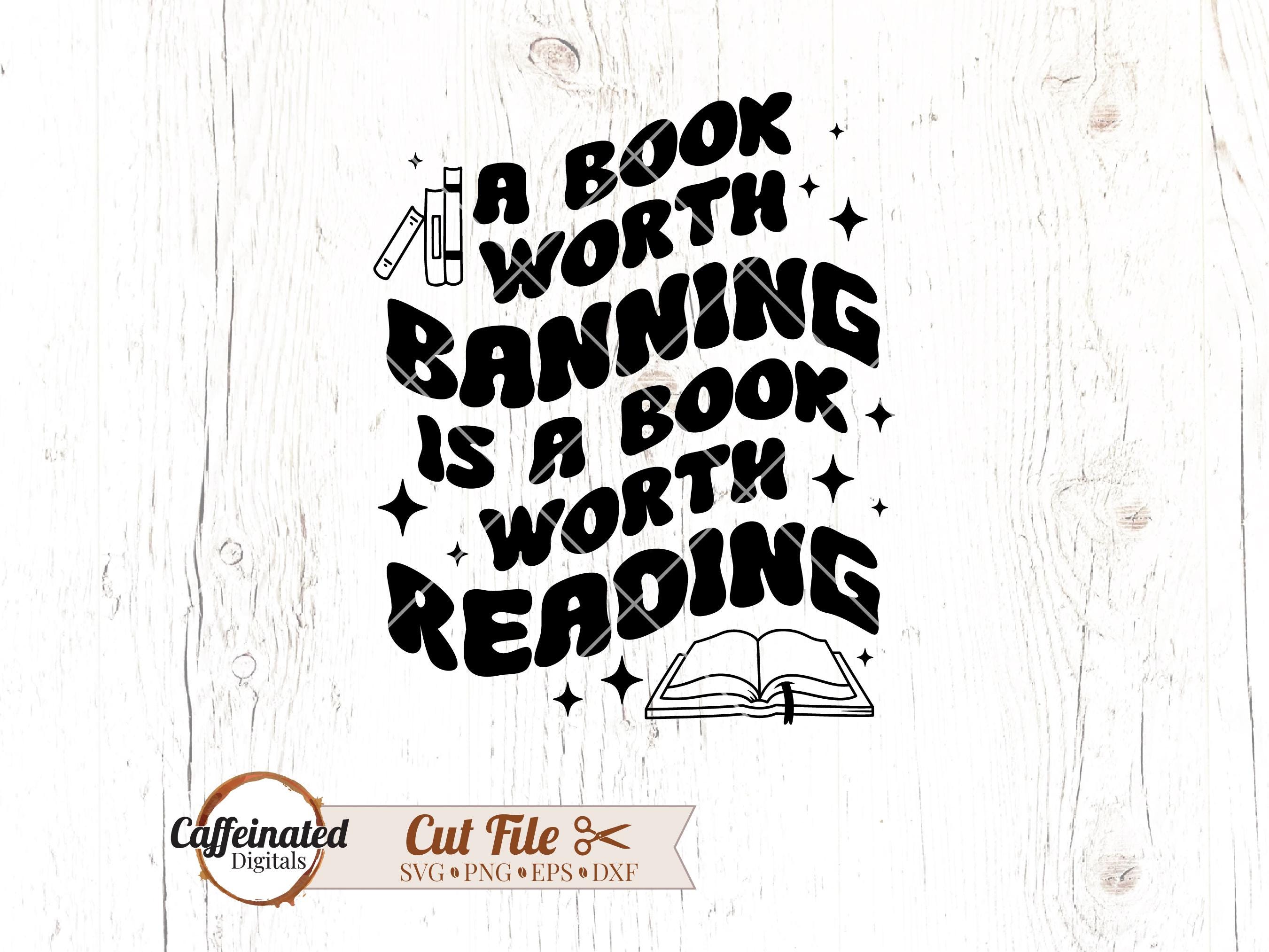 A Book Worth Banning svg, banned book svg, i'm with the banned svg, book svg, book lover svg, book worm svg, book quotes svg, bookish svg