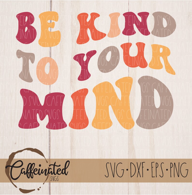Be Kind to Your Mind SVG | Mental Health Svg | Therapy Svg | Counselor ...