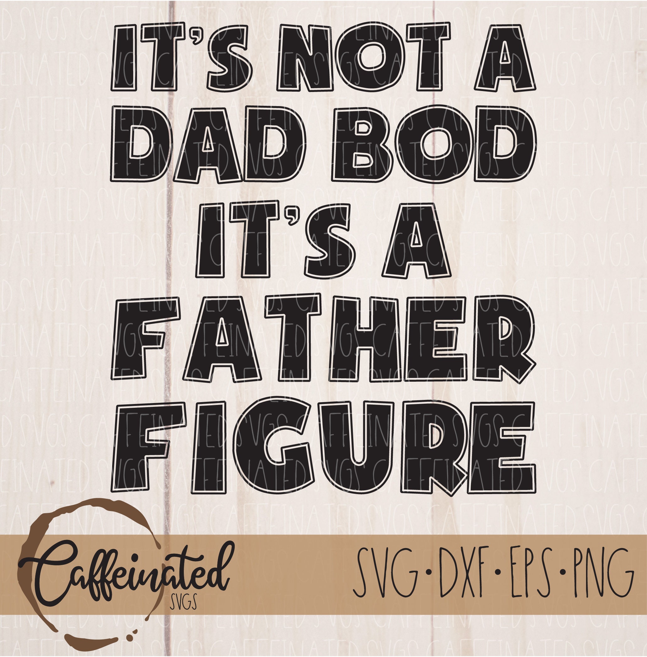 Its Not A Dad Bod Its A Father Figure Svg Fathers Day Svg - Etsy