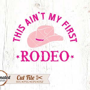 This Aint My First Rodeo SVG, Rodeo svg, Cowboy Hat svg, Cowboy svg, Howdy svg, Western SVG, Cowgirl svg, Cowboy sayings, country svg