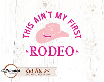 This Aint My First Rodeo SVG, Rodeo svg, Cowboy Hat svg, Cowboy svg, Howdy svg, Western SVG, Cowgirl svg, Cowboy sayings, country svg