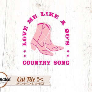 Aimez-moi comme une chanson country des années 90 svg, png, svg western, musique country, country des années 90, cow-girl svg, bottes de cowboy svg, chapeau de cowboy, country svg
