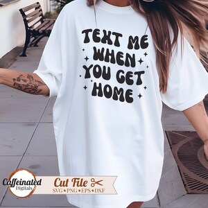 Text Me When You Get Home svg