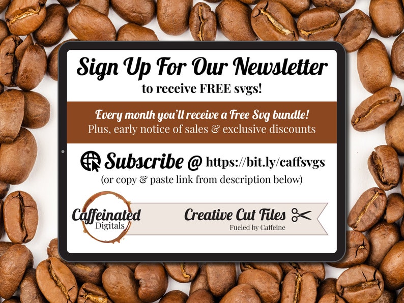 Puede incluir: La pantalla de una tableta muestra un formulario de registro para un bolet&iacute;n informativo que ofrece archivos SVG gratuitos. El texto dice "Sign Up For Our Newsletter to receive FREE svgs!" y "Every month you'll receive a Free Svg bundle! Plus, early notice of sales & exclusive discounts Subscribe @ https://bit.ly/caffsvgs (or copy & paste link from description below)". Tambi&eacute;n se puede ver el texto "Caffeinated Digitals" y "Creative Cut Files Fueled by Caffeine".