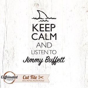 May include: Black and white graphic design with a shark fin and waves above the text "Keep Calm and Listen to Jimmy Buffett".