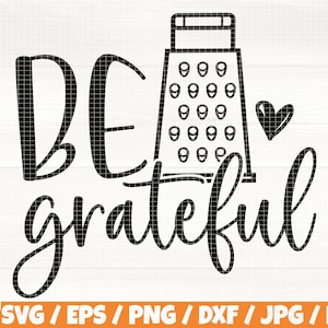 Be Grateful svg/eps/png/dxf/jpg/pdf, Kitchen Digital, rallador Silhouette, Food png, Cooking Quote, Yummy svg, Be Grateful svg, Kitchen Vector