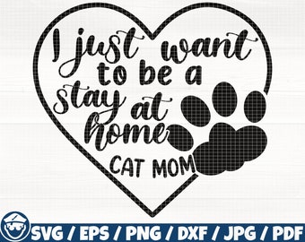 I Just Want To Be A Stay At Home Cat Mom Svg/Eps/Png/Dxf/Jpg/Pdf, Cat Mom Svg, Paw Heart Svg, Cat Quote, Cat Mom Digital, Stay-At-Home Svg