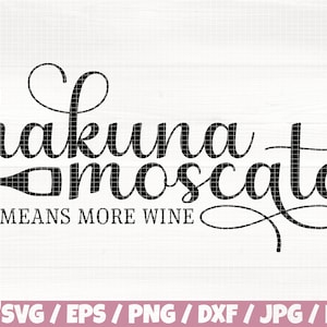 Hakuna Moscato Svg/Eps/Png/Dxf/Jpg/Pdf, Hakuna Moscato Svg, Wine Svg, It Means More Wine Svg, More WIne Cricut, Wine Bottle Silhouette File