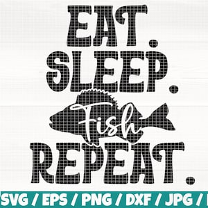 May include: Black and white graphic design with the text "EAT. SLEEP. Fish REPEAT."
