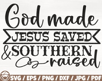God Made Jesus Saved And Southern Raised Svg/Eps/Png/Dxf/Jpg/Pdf, Southern Quote, Jesus Svg, Faith Png, Southern Png, Country Svg, Farm Png