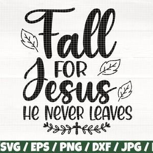 May include: Black and white graphic design with the text "Fall for Jesus He Never Leaves". The design includes leaf illustrations and a cross. The bottom of the image shows file type options: SVG, EPS, PNG, DXF, JPG, and PDF.
