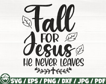 Fall For Jesus He Never Leaves Svg/Eps/Png/Dxf/Jpg/Pdf, Autumn Quote, Fall Saying, Fall Dxf, Jesus Svg, Autumn Print, Fall For Jesus Cricut