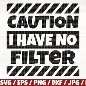 Caution I Have No Filter Svg/Eps/Png/Dxf/Jpg/Pdf, No Filter Svg, Sarcasm Svg, Funny Quote Svg, Warning Svg, Caution Cut, Commercial Quote
