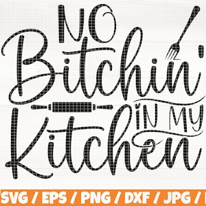 May include: Black and white graphic design with the text "No Bitchin' in my Kitchen" with a rolling pin and a fork.