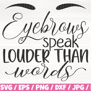 May include: Black and white graphic design with the text "Eyebrows speak louder than words".