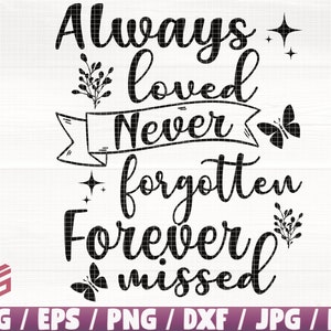 May include: Black and white graphic design with the text "Always loved Never forgotten Forever missed". The design includes butterflies and floral elements.