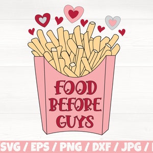 Food Before Guys Svg/Eps/PNG/Dxf/JPG/pdf, Svg Valentine's Day, Anti Valentine Cricut, Fries Printable, Food Before Guys Png, Heart Clipart
