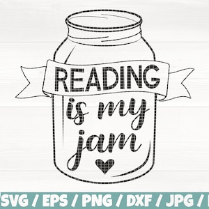 May include: Black and white illustration of a mason jar with the text "READING is my jam" on a banner. A small heart is below the text. The bottom of the image includes file type options: SVG, EPS, PNG, DXF, JPG, and PDF.