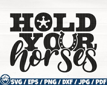 Hold Your Horses Svg/Eps/Png/Dxf/Jpg/Pdf, Horse Quote Printable, Horse Cricut, Horse Digital, Horse Vinyl, Horse Decal, Horse Svg, Horse Eps