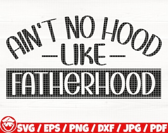 Ain't No Hood Like Fatherhood Svg/Eps/Png/Dxf/Jpg/Pdf, Fatherhood Svg, Vaderdag Svg, No Hood Like Fatherhood Png, Parenting Svg, Dad Svg