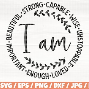 I Am Strong Svg/Eps/Png/Dxf/Jpg/Pdf, Capable Svg, Wise Svg, Unstoppable Png, Loved Svg, Motivational Vector, Enough Svg,Inspirational Cricut