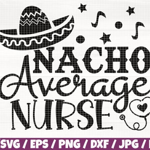May include: Black and white design of a sombrero with the text "Nacho Average Nurse" and a stethoscope with a heart.
