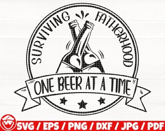 Surviving Fatherhood One Beer At A Time Svg/Eps/Png/Dxf/Jpg/Pdf, Father's Day Svg, Dad Life Quote, Dad Beer Svg, Fatherhood Svg. Cheers Svg