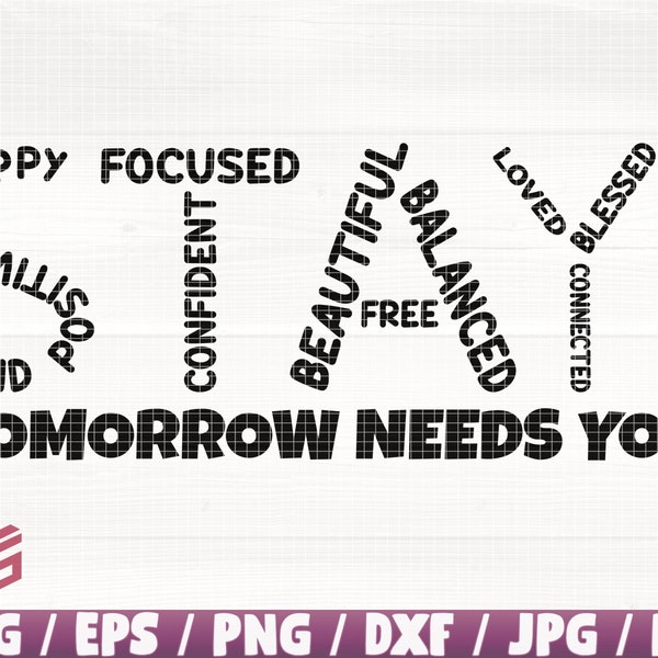STAY Tomorrow Needs You Svg/Eps/Png/Dxf/Jpg/Pdf, Mental Health Commercial, Happy Svg, Kind Svg, Tomorrow Needs You Svg, Confident Inkscape