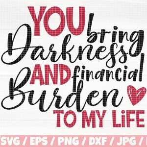 Traes oscuridad y carga financiera a mi vida Svg / Eps / Png / Dxf / Jpg / Pdf, Meme del Día de San Valentín, Regalo de San Valentín, Cita de boda, Impresión de amor
