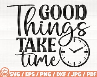 Good Things Take Time Svg/Eps/Png/Dxf/Jpg/Pdf, Clock Silhouette, Motivational Svg, Inspirational Quote, Good Things Svg,Self Love Saying Svg