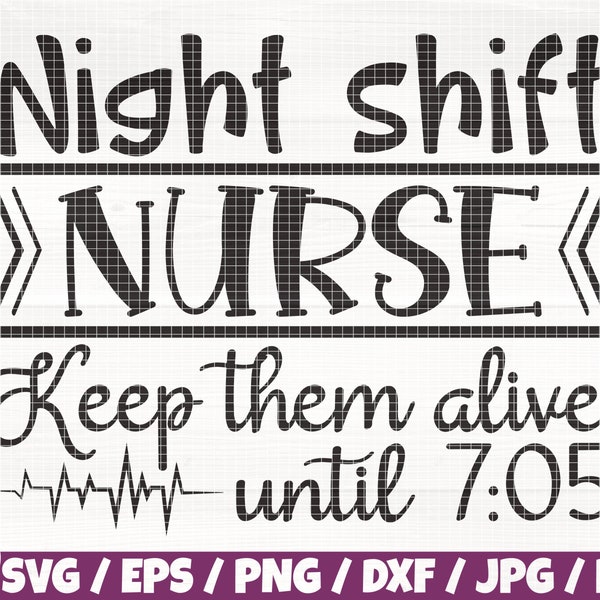 Night Shift Nurse Keep Them Alive Until 7:05 Svg/Eps/Png/Dxf/Jpg/Pdf, Funny Nurse Print, Night Shift Nurse Cut, Nurse Life Svg, Clinical Svg